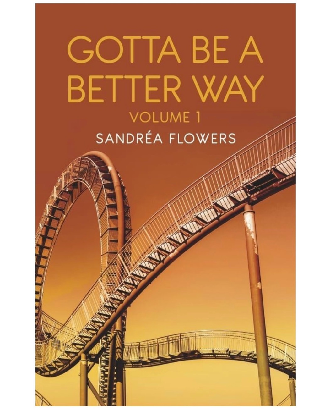 Gotta Be a Better Way: Volume 1 by Sandrea Flowers